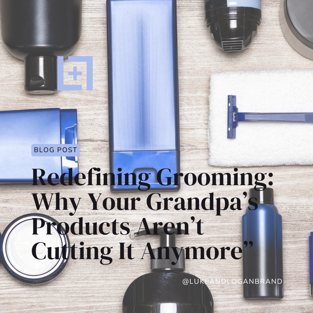 Redefining Grooming: Why Your Grandpa’s Products Aren’t Cutting It Anymore